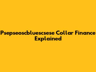 Psepseoscbluescsese Collar Finance Explained