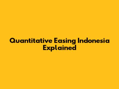 Quantitative Easing Indonesia Explained
