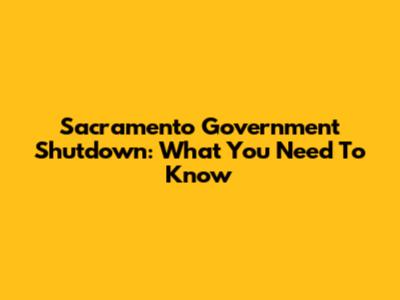 Sacramento Government Shutdown: What You Need To Know