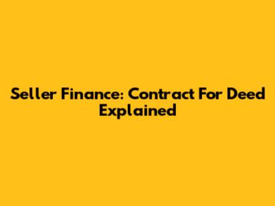 Seller Finance: Contract For Deed Explained
