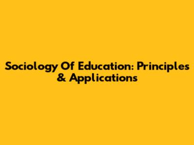 Sociology Of Education: Principles & Applications