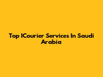 Top ICourier Services In Saudi Arabia