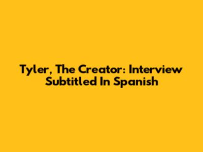 Tyler, The Creator: Interview Subtitled In Spanish