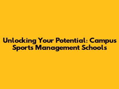 Unlocking Your Potential: Campus Sports Management Schools