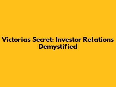 Victoria's Secret: Investor Relations Demystified