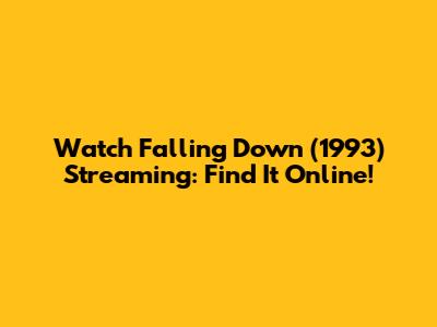 Watch Falling Down (1993) Streaming: Find It Online!