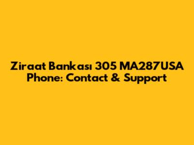 Ziraat Bankası 305 MA287USA Phone: Contact & Support